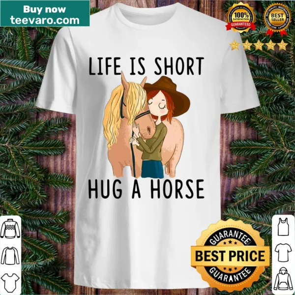 T-shirt with the text 'Life Is Short, Hug A Horse' in a heartfelt design.
