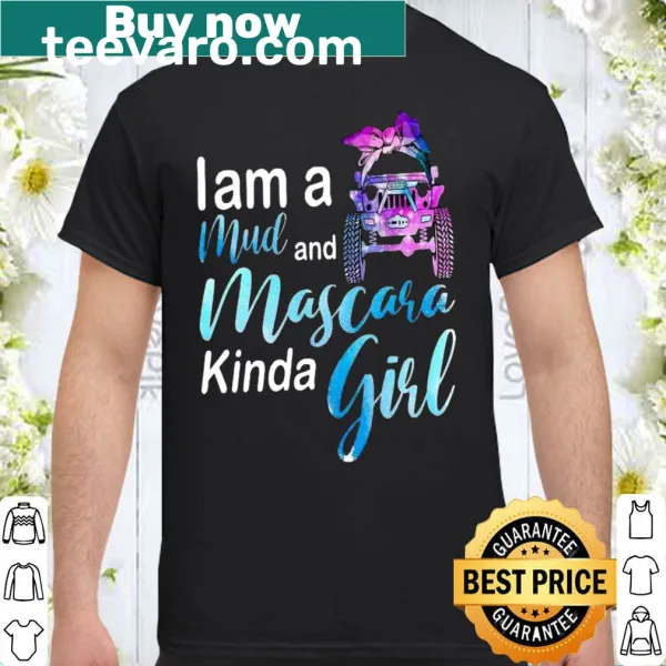 Funny shirt with the phrase I Am A Mud And Mascara Kinda Girl