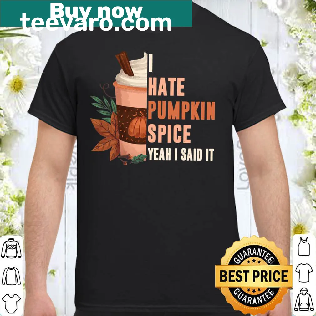 Humorous shirt stating I Hate Pumpkin Spice.