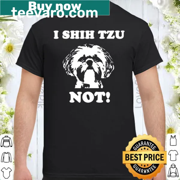 Funny dog lover shirt featuring the phrase I Shih Tzu Not