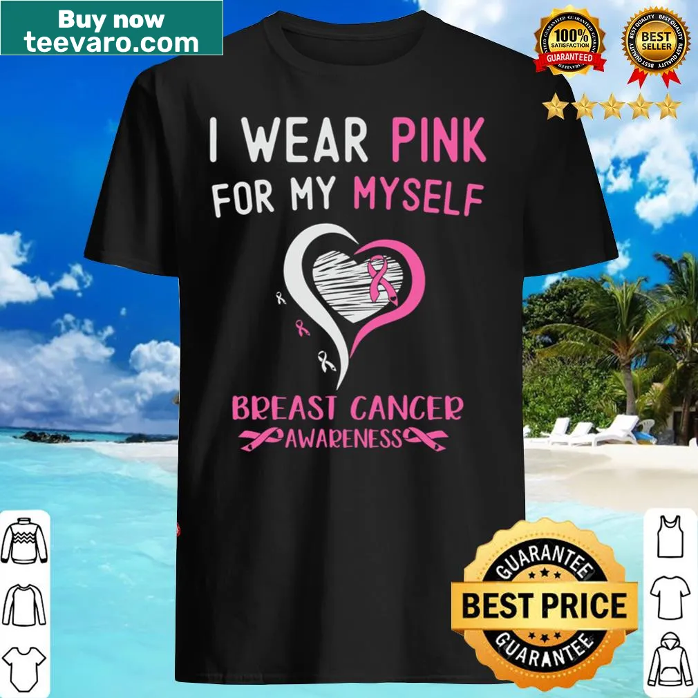 Breast cancer survivor support T-shirt with 'I Wear Pink For Myself' text.