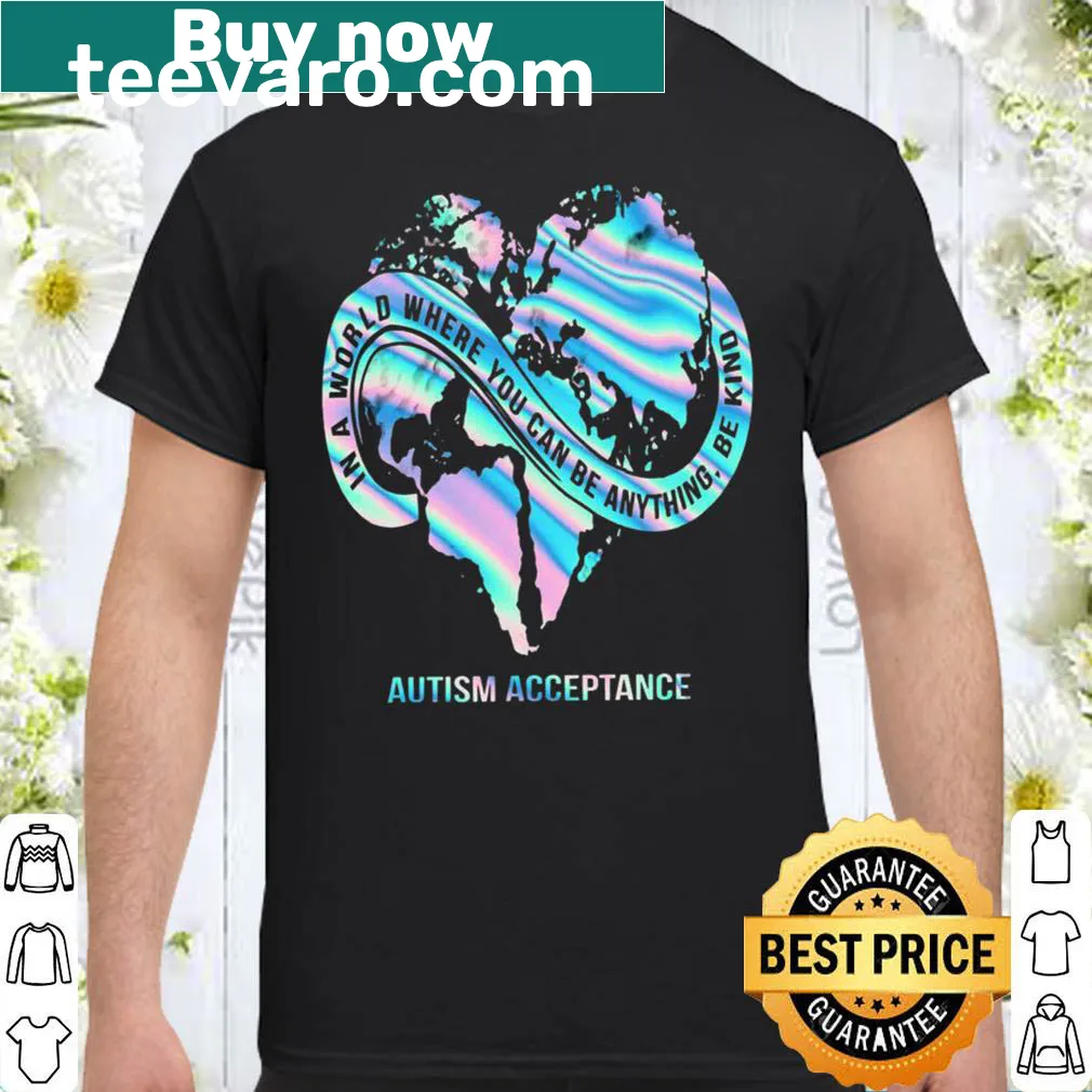 Autism Acceptance shirt with typography stating 'In a world where you can be anything, be kind'
