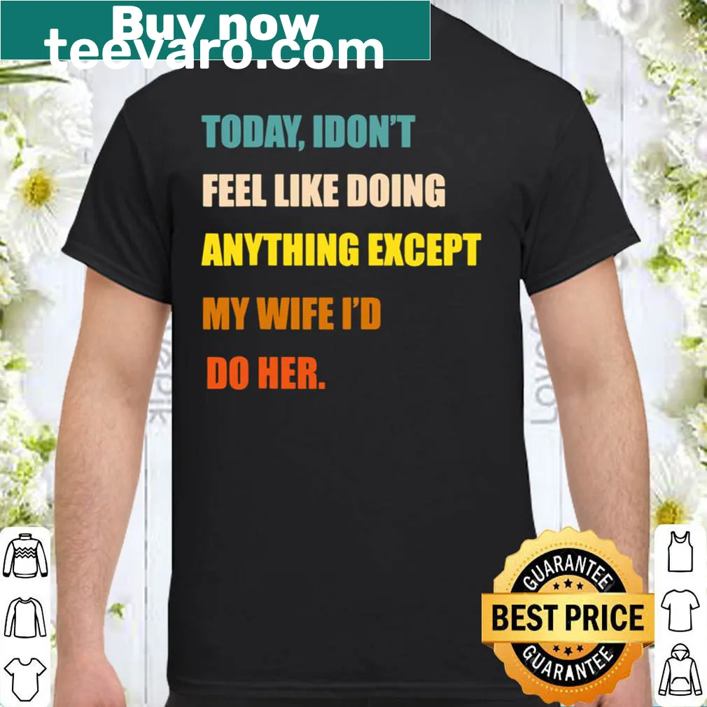 Funny t-shirt with a humorous saying about relaxing with a spouse.