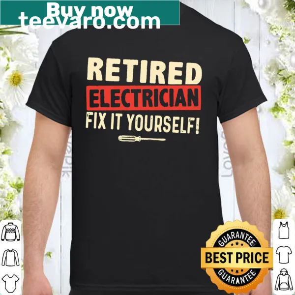 Typography shirt for retired electricians with the phrase Fix It Yourself
