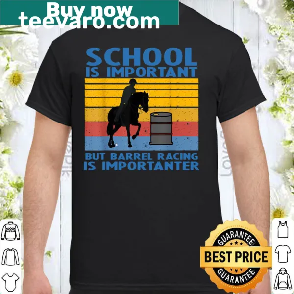 Funny t-shirt with the phrase 'School Is Important But Barrel Racing Is Importanter'