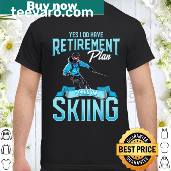 Fun typography shirt featuring 'Skiers Retirement Plan' design.