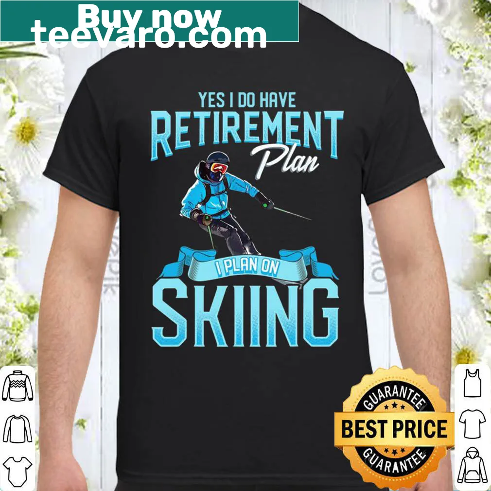 Fun typography shirt featuring 'Skiers Retirement Plan' design.