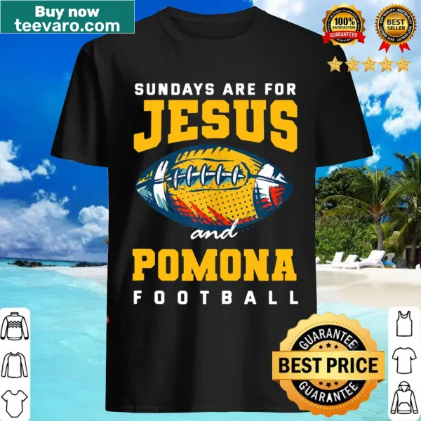 Funny shirt with the phrase 'Sundays Are For Jesus And Pomona Football'