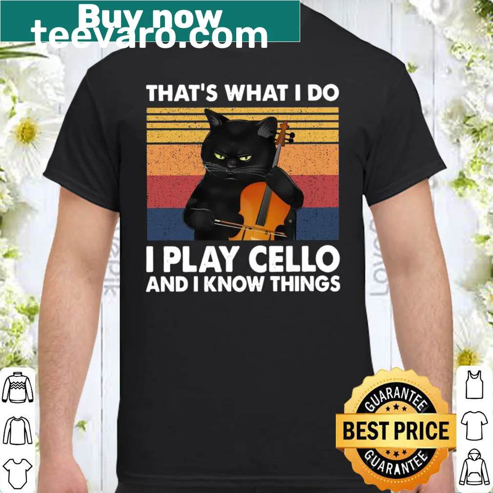 Shirt with the phrase 'I Play Cello And I Know Things' in stylish typography