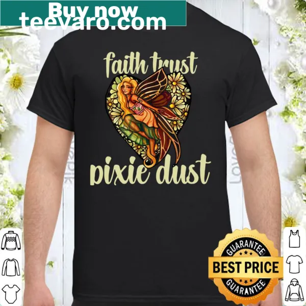 Shirt with the phrase Faith Trust Pixie Dust for women