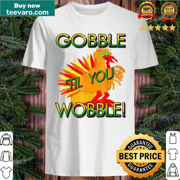 Funny Thanksgiving shirt with 'Gobble Til You Wobble' text