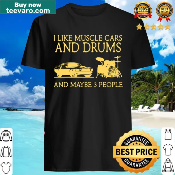 Funny shirt with the phrase about muscle cars and drums