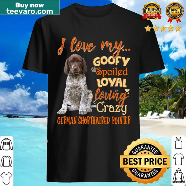 T-shirt celebrating the love for German Shorthaired Pointers with humorous text