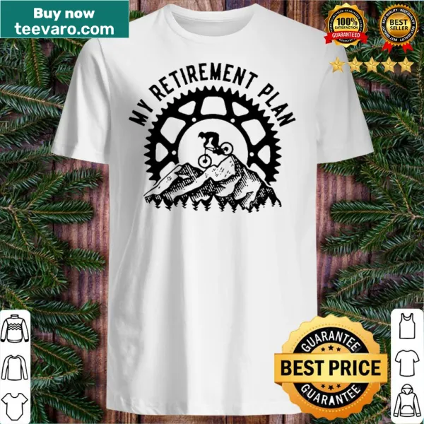 Funny shirt about retirement plans with humorous text