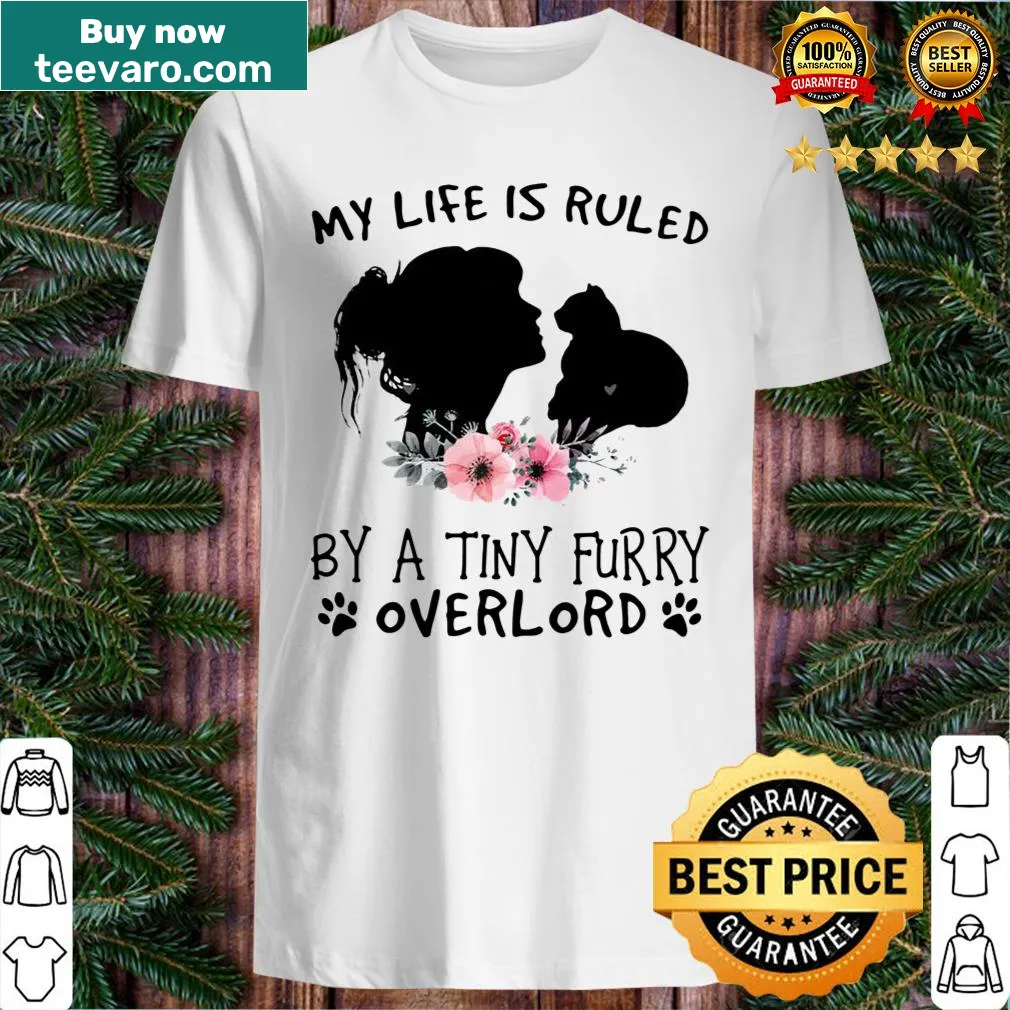 Humorous tee stating 'My Life Is Ruled By A Tiny Furry Overlord.'