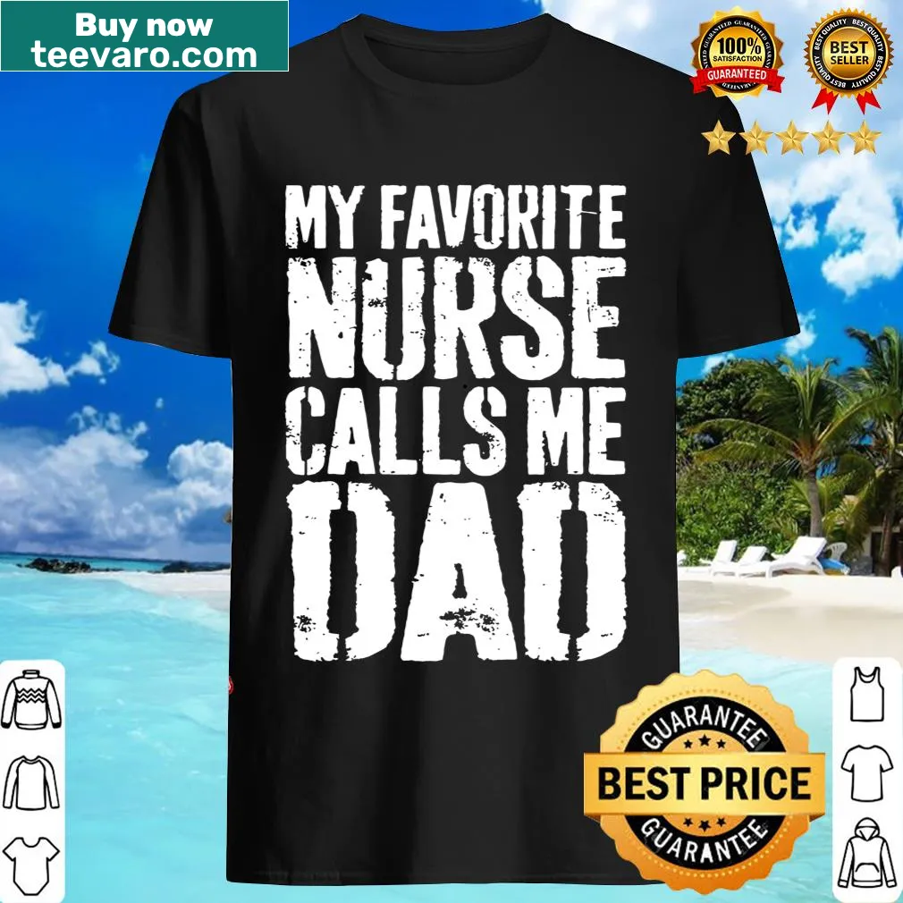 T-shirt stating 'My Favorite Nurse Calls Me Dad' in bold text