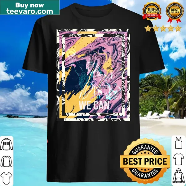 Inspirational shirt with the phrase 'We Can'