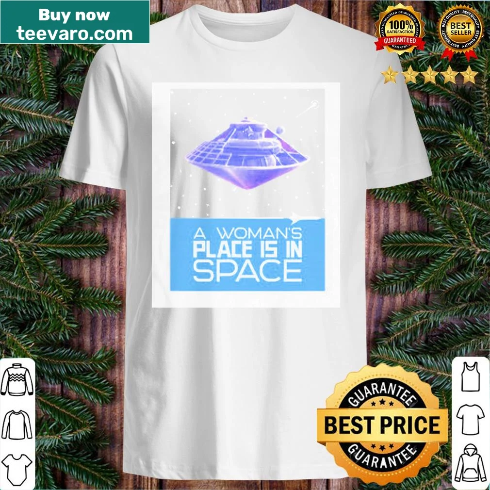 Shirt with the phrase 'A Woman's Place Is In Space' in bold letters