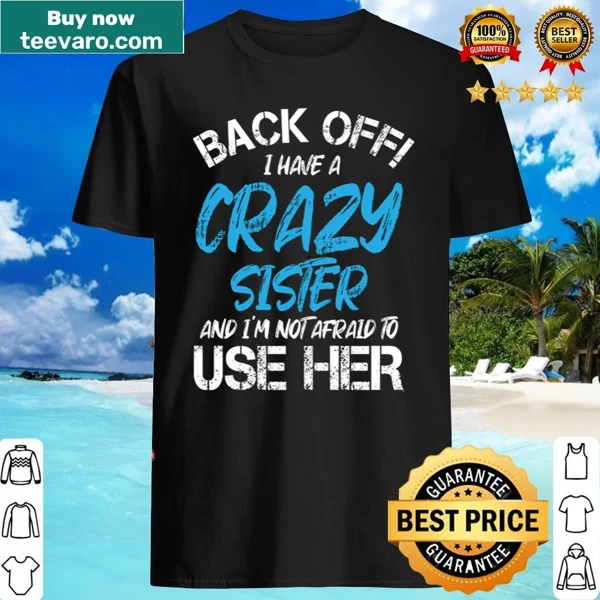 Funny shirt declaring loyalty to a crazy sister with bold text
