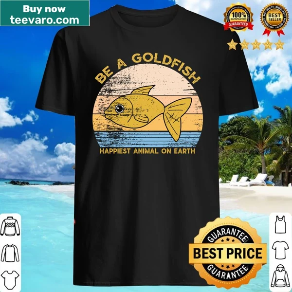 Inspirational shirt with the message Be A Goldfish