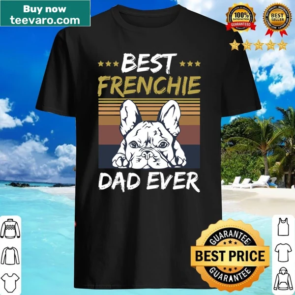 Typography design shirt with the quote 'Best Frenchie Dad Ever.'