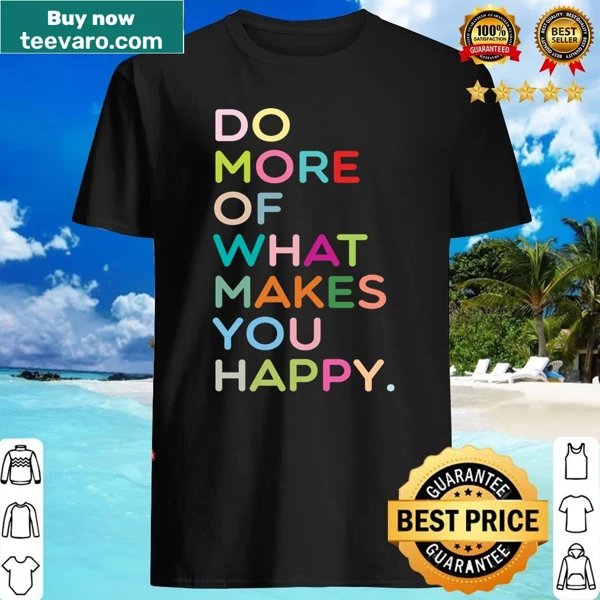 Inspirational typography shirt with the phrase 'Do More Of What Makes You Happy'