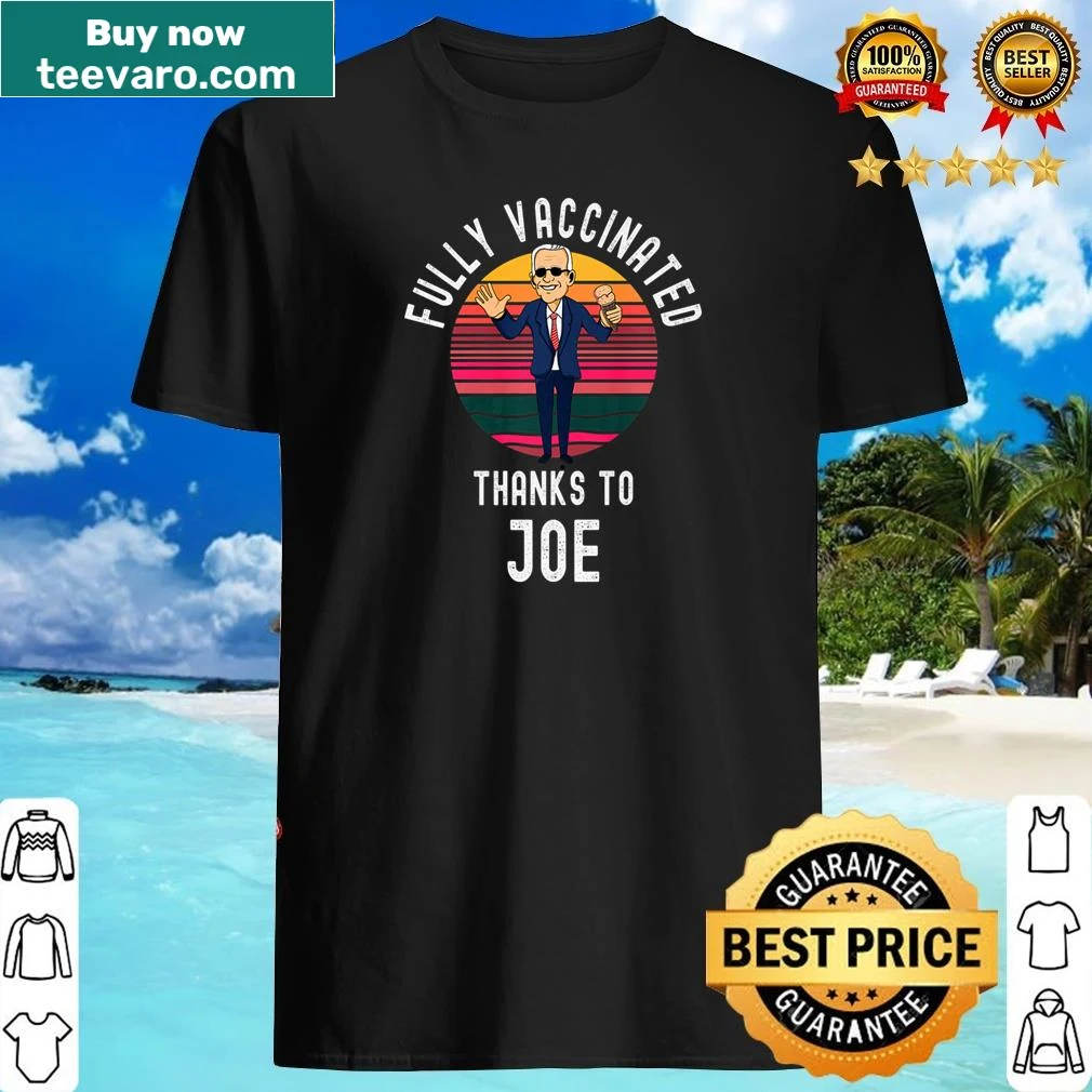 Funny shirt stating Fully Vaccinated Thanks To Joe