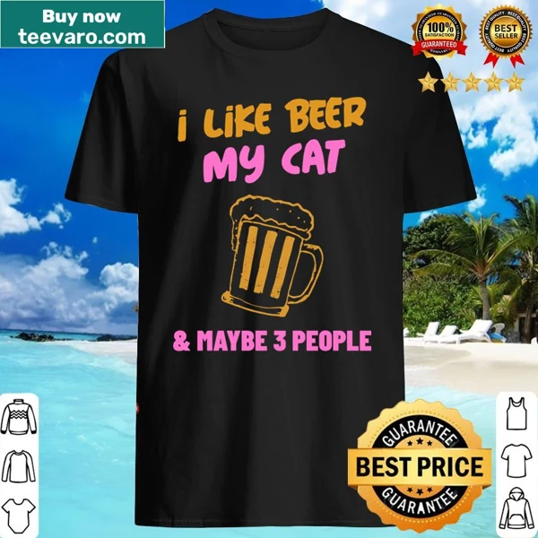 Shirt with funny saying about beer, cat, and people
