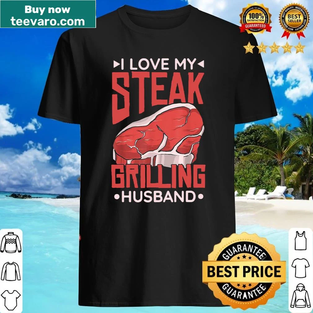 Shirt saying 'I Love My Steak Grilling Husband'