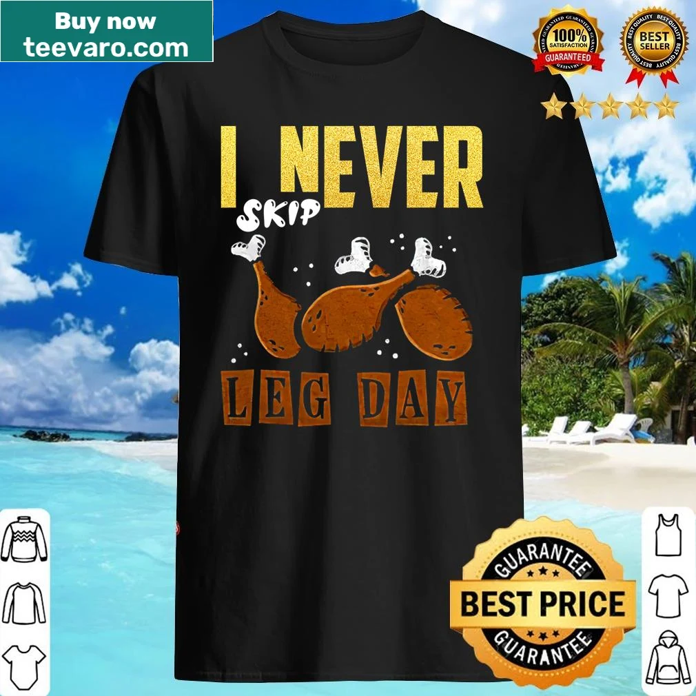 Funny Thanksgiving shirt with 'I Never Skip Leg Day' text.