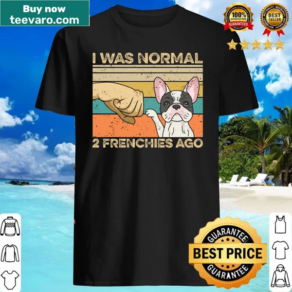 Nostalgic shirt for Frenchie owners with the phrase about being normal