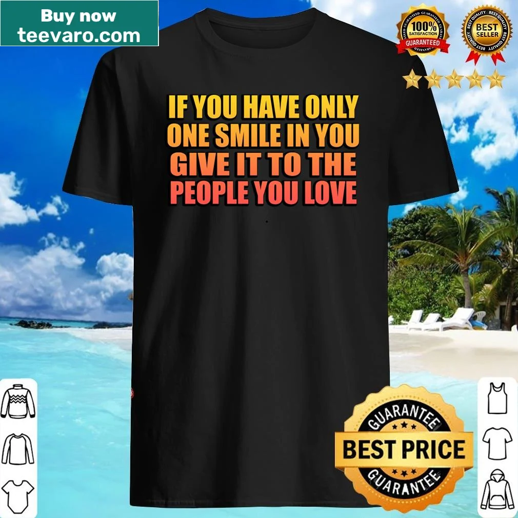 Shirt featuring a heartfelt message about love and smiles