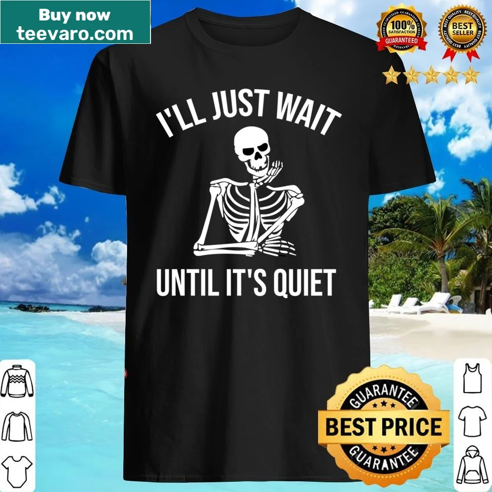 Skeleton graphic with text 'I'll Just Wait Until It's Quiet' for Halloween