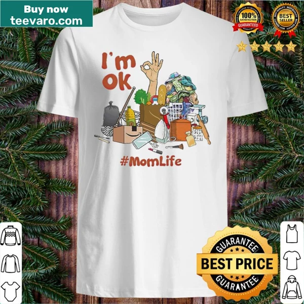 Funny shirt for moms with the phrase 'I'm Ok Mom Life.'