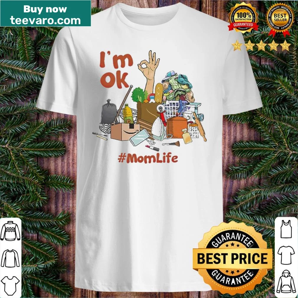 Funny shirt for moms with the phrase 'I'm Ok Mom Life.'