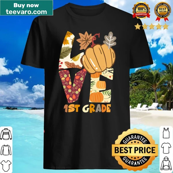Heartwarming shirt with 'Love First Grade Happy Fall Thanksgiving' for teachers.