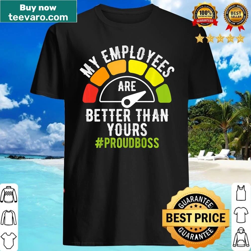 Boss Day shirt with text 'My Employees Are Better Than Yours'