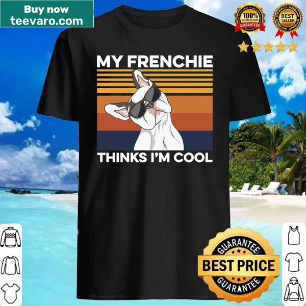 Funny shirt with text 'My Frenchie Thinks I'm Cool'