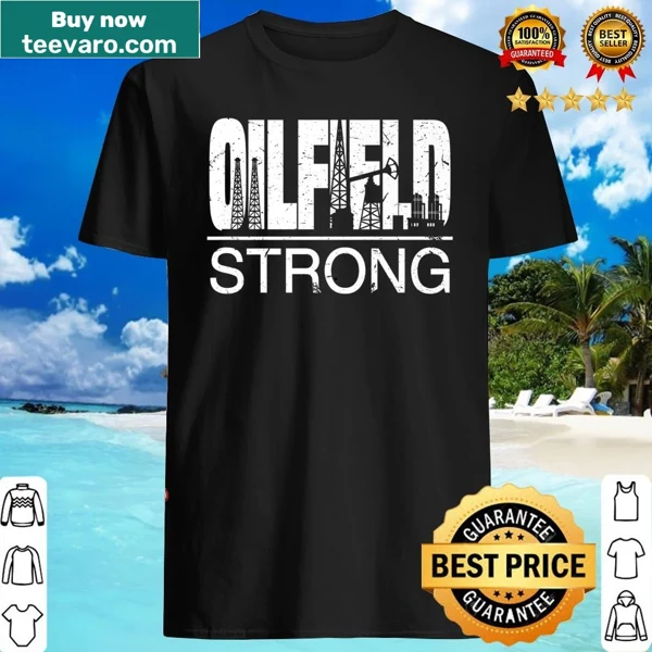 Proud shirt with Oilfield Strong and Oil Rig Drilling Roughneck Quote