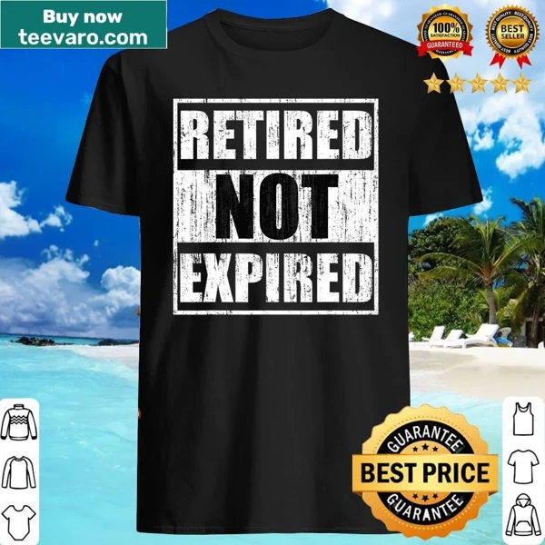 Motivational shirt with the phrase 'Retired Not Expired 2021'