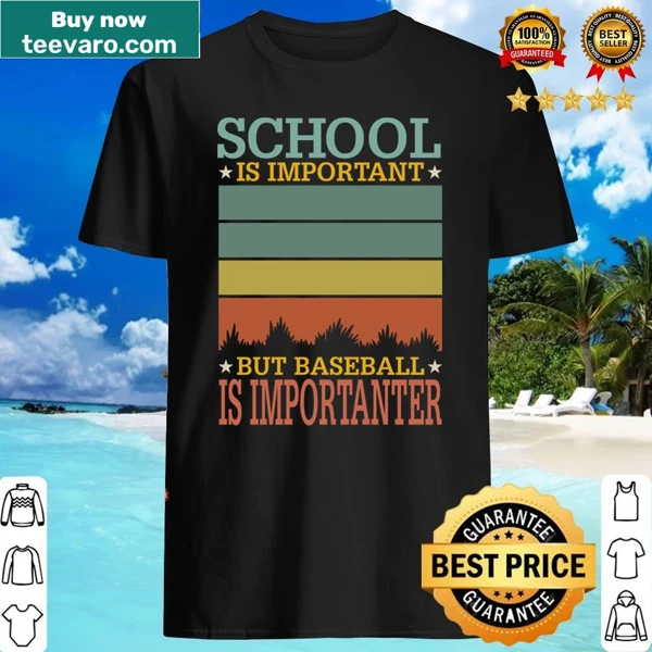 Playful shirt with School Is Important But Baseball Is Importanter text
