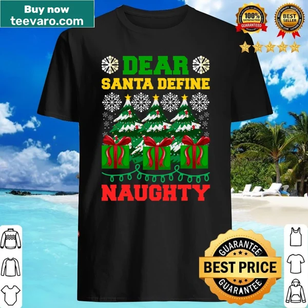 Sarcastic shirt with the phrase 'Dear Santa Define Naughty'