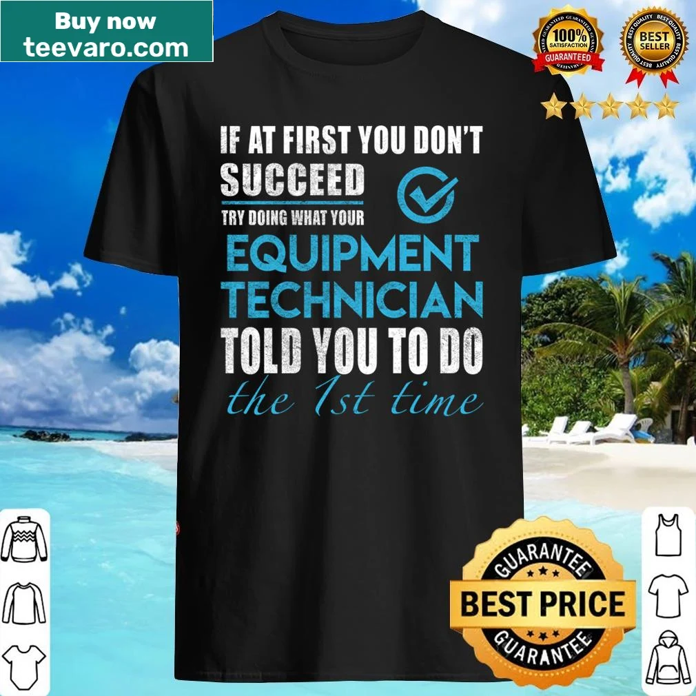 Sarcastic shirt for equipment technicians with a humorous quote