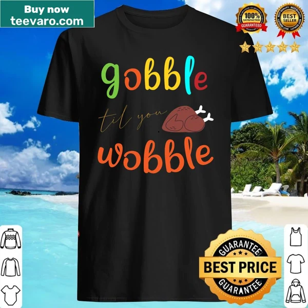 Funny Thanksgiving shirt with 'Gobble Til You Wobble' slogan