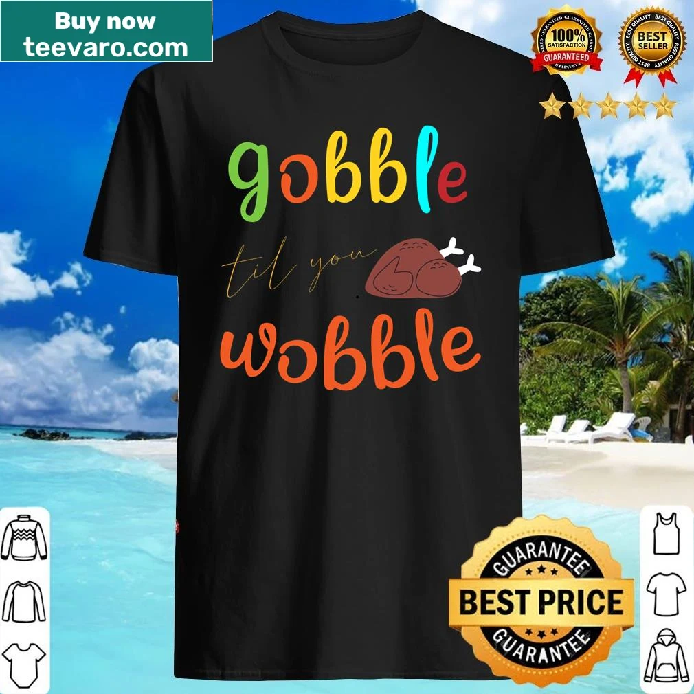 Funny Thanksgiving shirt with 'Gobble Til You Wobble' slogan