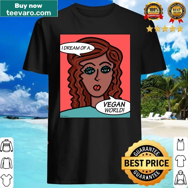 Inspirational shirt with the message 'I Dream Of A Vegan World'