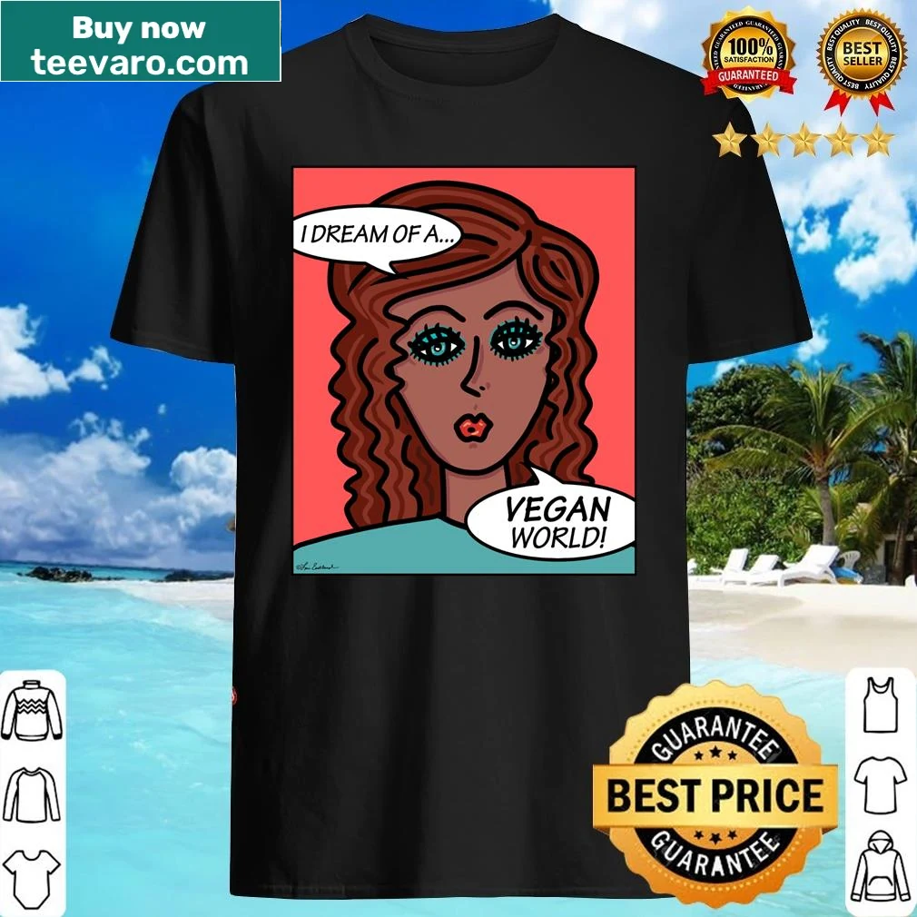 Inspirational shirt with the message 'I Dream Of A Vegan World'