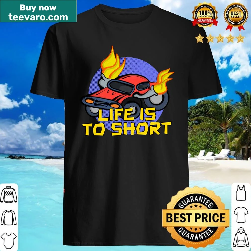 Shirt with the motivational phrase 'Life's Too Short.'