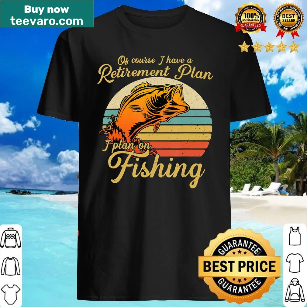 Classic shirt with the text 'Retired - Plan: I Will Be Fishing'