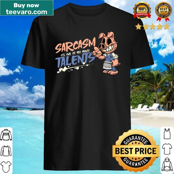 Shirt featuring the text 'Sarcasm It's One Of My Many Talents' in bold font